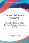 Lincoln, His Life And Times V1