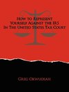 How to Represent Yourself Against the IRS in the United States Tax Court