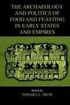 The Archaeology and Politics of Food and Feasting in Early States and Empires