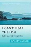 I Can't Hear the Fish: But I Can See the Water