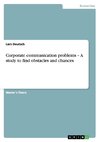 Corporate communication problems - A study to find obstacles and chances