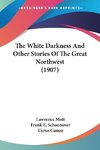 The White Darkness And Other Stories Of The Great Northwest (1907)