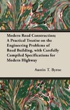 Modern Road Construction; A Practical Treatise on the Engineering Problems of Road Building, with Carefully Compiled Specifications for Modern Highway