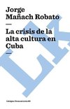 La Crisis de la Alta Cultura En Cuba