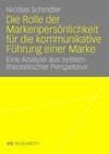 Die Rolle der Markenpersönlichkeit für die kommunikative Führung einer Marke