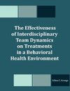 The Effectiveness of Interdisciplinary Team Dynamics on Treatments in a Behavioral Health Environment