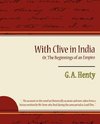 With Clive in India Or, the Beginnings of an Empire