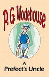 A Prefect's Uncle - From the Manor Wodehouse Collection, a selection from the early works of P. G. Wodehouse