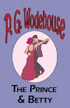 The Prince and Betty - From the Manor Wodehouse Collection, a selection from the early works of P. G. Wodehouse