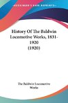 History Of The Baldwin Locomotive Works, 1831-1920 (1920)