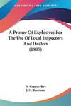 A Primer Of Explosives For The Use Of Local Inspectors And Dealers (1905)