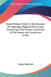 Poems Written Chiefly At The University Of Cambridge; Together With A Latin Oration Upon The History And Genius Of The Roman And Canon Laws (1760)