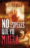 No Esperes Que Yo Muera = Don't Wait for Me to Die