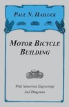 Motor Bicycle Building - With Numerous Engravings And Diagrams