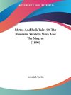 Myths And Folk Tales Of The Russians, Western Slavs And The Magyar (1890)