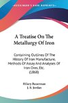 A Treatise On The Metallurgy Of Iron