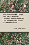 Military Memoir Of Colonel John Birch - Sometime Governor Of Hereford In The Civil War Between Charles I and The Parliament