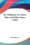 Mr. Gladstone, As I Knew Him And Other Essays (1902)