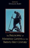 Philosophy of Mahatma Gandhi for the Twenty-First Century