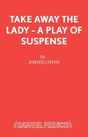 Take Away the Lady - A play of suspense