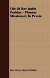 Life Of Rev Justin Perkins - Pioneer Missionary To Persia