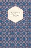 Dramatic Works of Lord Byron; Including Manfred, Cain, Doge of Venice, Sardanapalus, and The Two Foscari, Together With His Hebrew Melodies and Other Poems