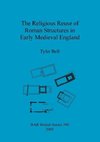 The Religious Reuse of Roman Structures in Early Medieval England