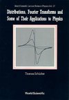 Distributions, Fourier Transforms and Some of Their Applications to Physics