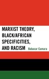 Marxist Theory, Black/African Specificities, and Racism