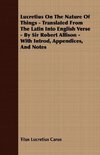 Lucretius On The Nature Of Things - Translated From The Latin Into English Verse - By Sir Robert Allison - With Introd, Appendices, And Notes