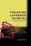 Prancing Lavender Bunnies and Other Stuff from the Darkside of Independent Cinema