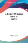 A History Of British Fishes V1 (1836)