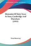 Memories Of Sixty Years At Eton, Cambridge And Elsewhere (1910)