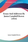 Essays And Addresses By James Campbell Brown (1914)