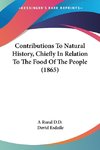 Contributions To Natural History, Chiefly In Relation To The Food Of The People (1865)