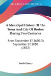 A Municipal History Of The Town And City Of Boston During Two Centuries