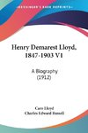 Henry Demarest Lloyd, 1847-1903 V1