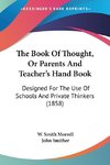 The Book Of Thought, Or Parents And Teacher's Hand Book