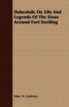 Dahcotah; Or, Life And Legends Of The Sioux Around Fort Snelling