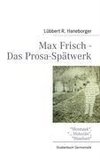 Max Frisch - Das Prosa-Spätwerk