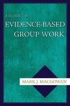 Macgowan, M: Guide to Evidence-Based Group Work