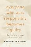 Everyone Who Acts Responsibly Becomes Guilty: Bonhoeffer's Concept of Accepting Guilt