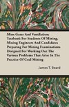 Mine Gases And Ventilation; Textbook For Students Of Mining, Mining Engineers And Candidates Preparing For Mining Examinations Designed For Working Out The Various Problems That Arise In The Practice Of Coal Mining