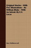 Original Stories - With Five Illustrations - By William Blake - With an Introd. by E.V. Lucas