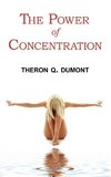 The Power of Concentration - Complete Text of Dumont's Classic