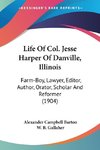 Life Of Col. Jesse Harper Of Danville, Illinois