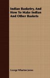 Indian Basketry, And How To Make Indian And Other Baskets