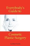 Everybody's Guide to Cosmetic Plastic Surgery