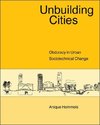 Anique Hommels: Unbuilding Cities – Obduracy in Urban