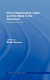 Ethno-Nationalism, Islam and the State in the Caucasus